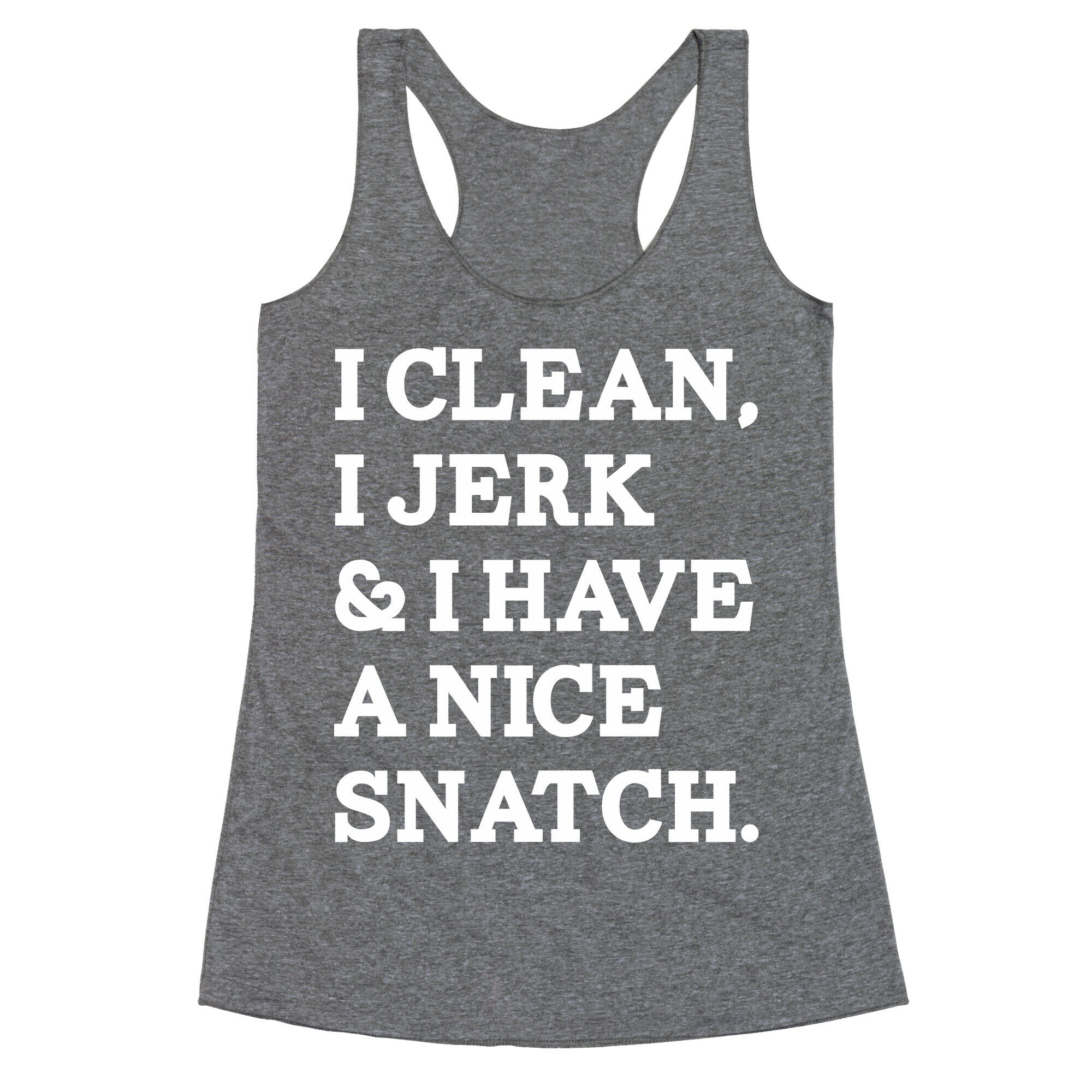 I Clean, I Jerk and I Have a Nice Snatch Racerback Tank